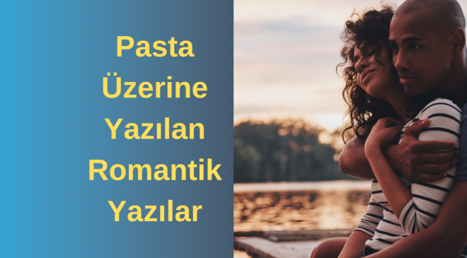 Pasta Üzerine Yazılan Romantik Yazılar