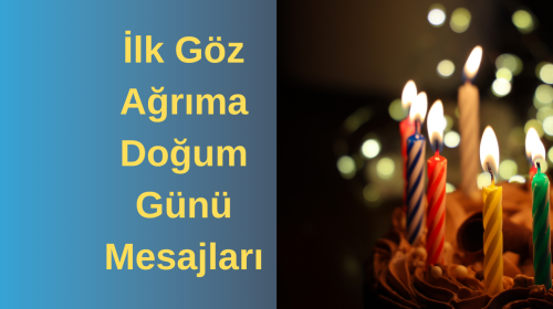 İlk Göz Ağrıma Doğum Günü Mesajları