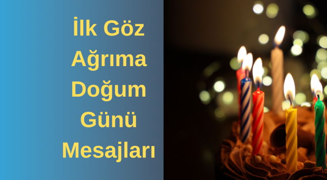 İlk Göz Ağrıma Doğum Günü Mesajları