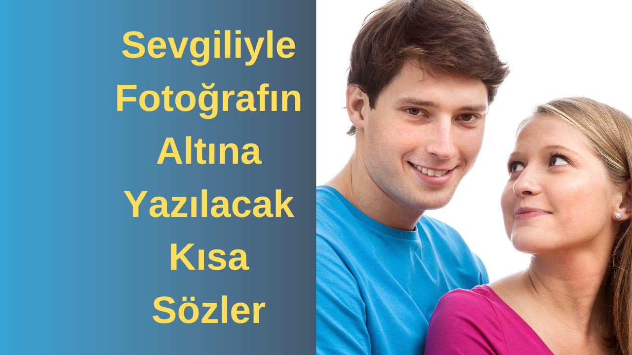 Sevgiliyle fotoğrafın altına yazılacak kısa sözler