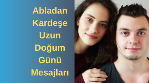 Abladan kardeşe duygusal uzun doğum günü mesajları