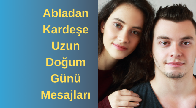 Abladan kardeşe duygusal uzun doğum günü mesajları