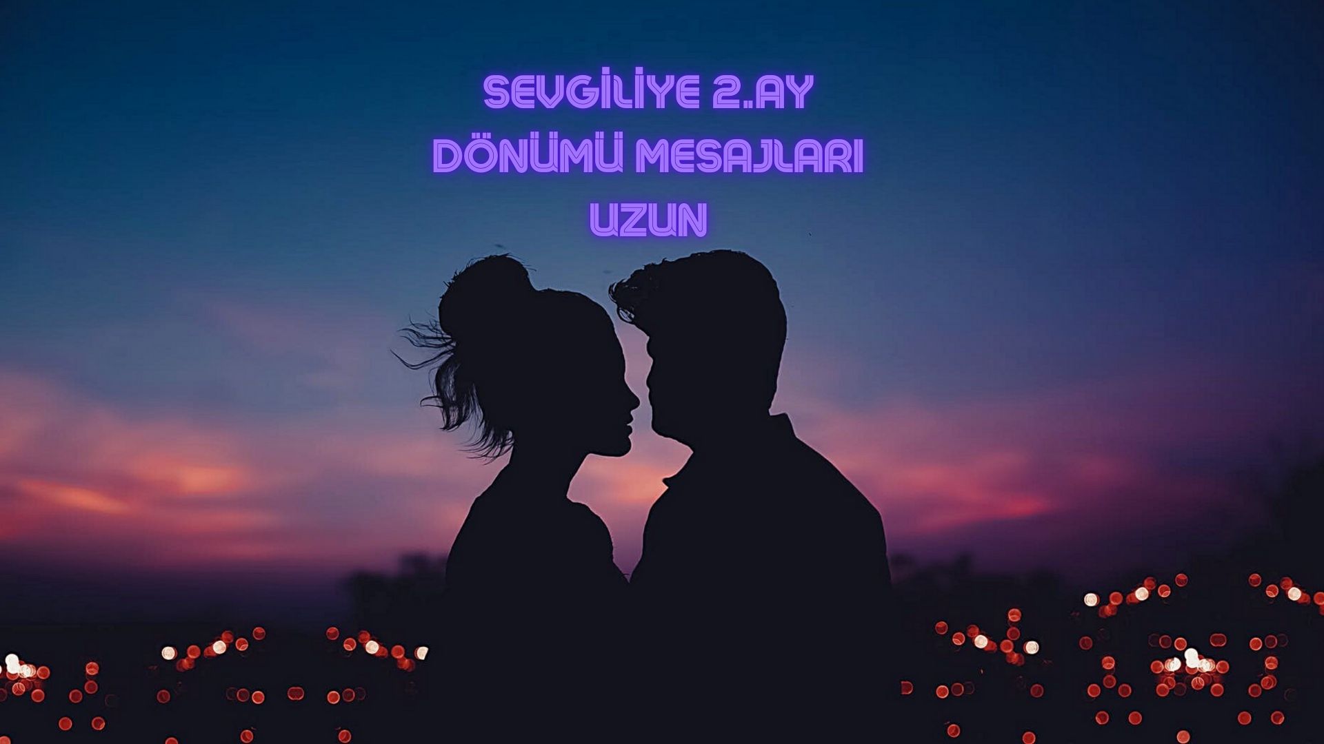 Sevgiliye 2.Ay Dönümü Mesajları Uzun