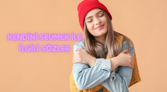 Kendini Sevmek ile İlgili Sözler